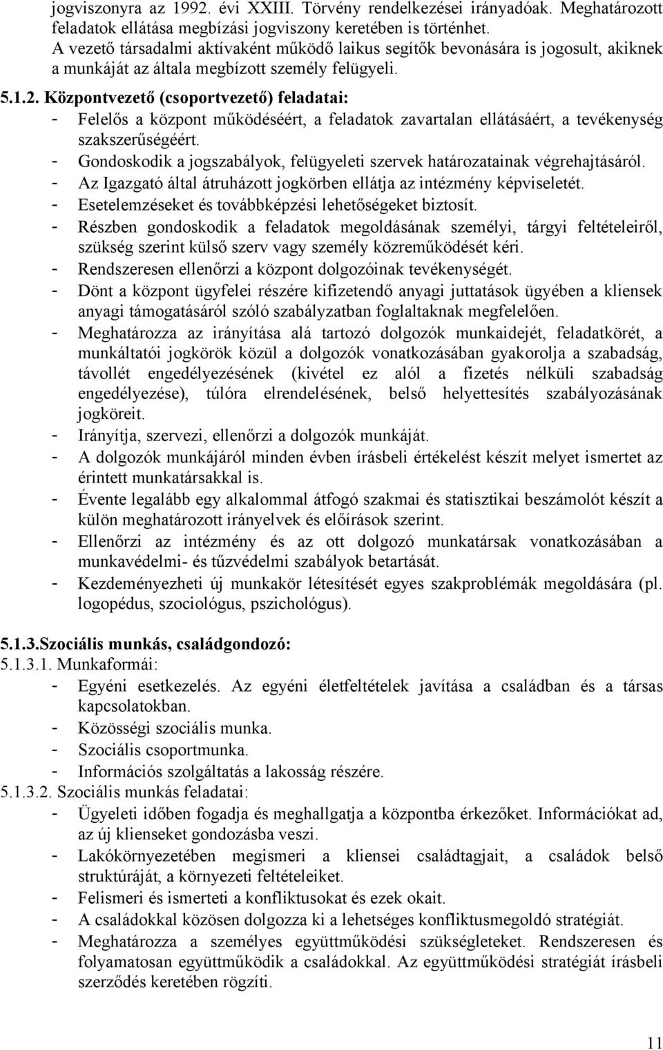 Központvezető (csoportvezető) feladatai: - Felelős a központ működéséért, a feladatok zavartalan ellátásáért, a tevékenység szakszerűségéért.