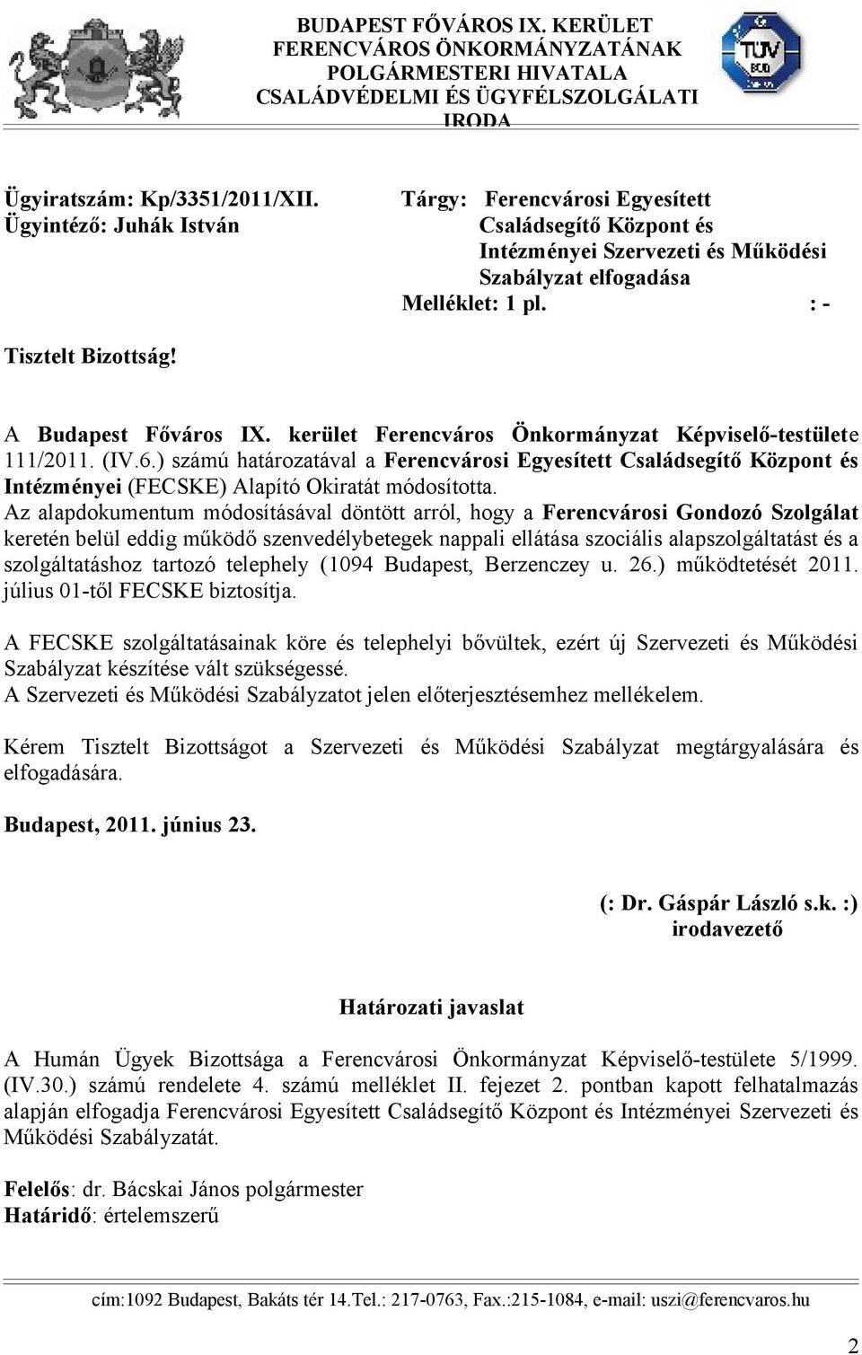 kerület Ferencváros Önkormányzat Képviselő-testülete 111/2011. (IV.6.) számú határozatával a Ferencvárosi Egyesített Családsegítő Központ és Intézményei (FECSKE) Alapító Okiratát módosította.