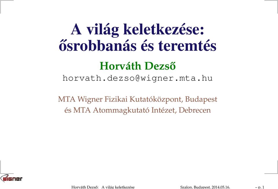 1 A világ keletkezése: ősrobbanás és teremtés Horváth Dezső