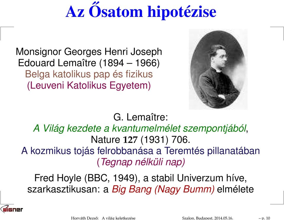 (Leuveni Katolikus Egyetem) G. Lemaître: A Világ kezdete a kvantumelmélet szempontjából, Nature 127 (1931) 706.