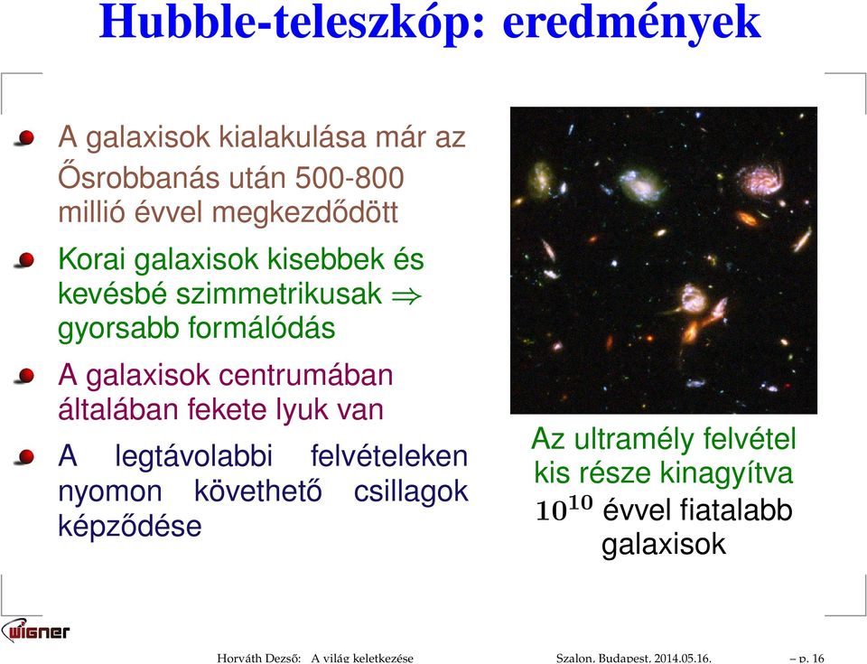 megkezdődött Korai galaxisok kisebbek és kevésbé szimmetrikusak gyorsabb formálódás A galaxisok centrumában