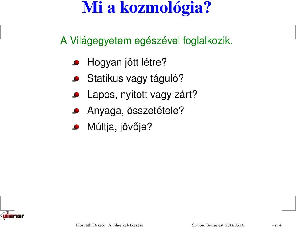 A Világegyetem egészével foglalkozik. Hogyan jött létre?