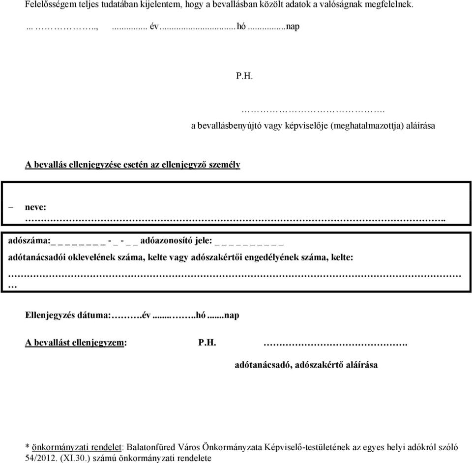 . adószáma: - _ - adóazonosító jele: adótanácsadói oklevelének száma, kelte vagy adószakértői engedélyének száma, kelte: Ellenjegyzés dátuma:.év.....hó.