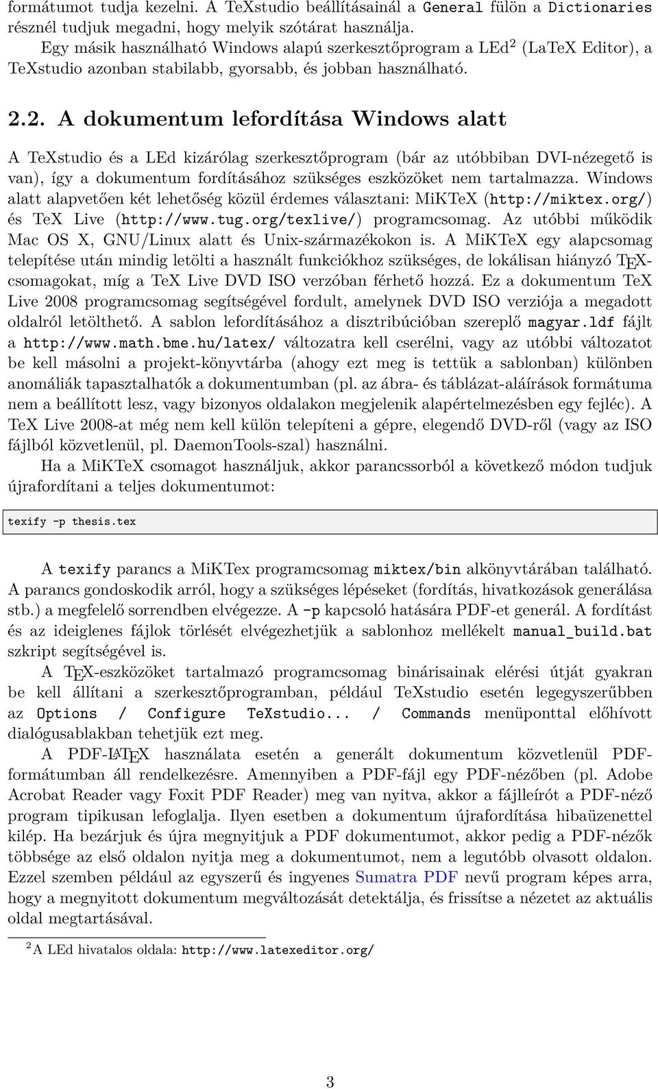 (LaTeX Editor), a TeXstudio azonban stabilabb, gyorsabb, és jobban használható. 2.