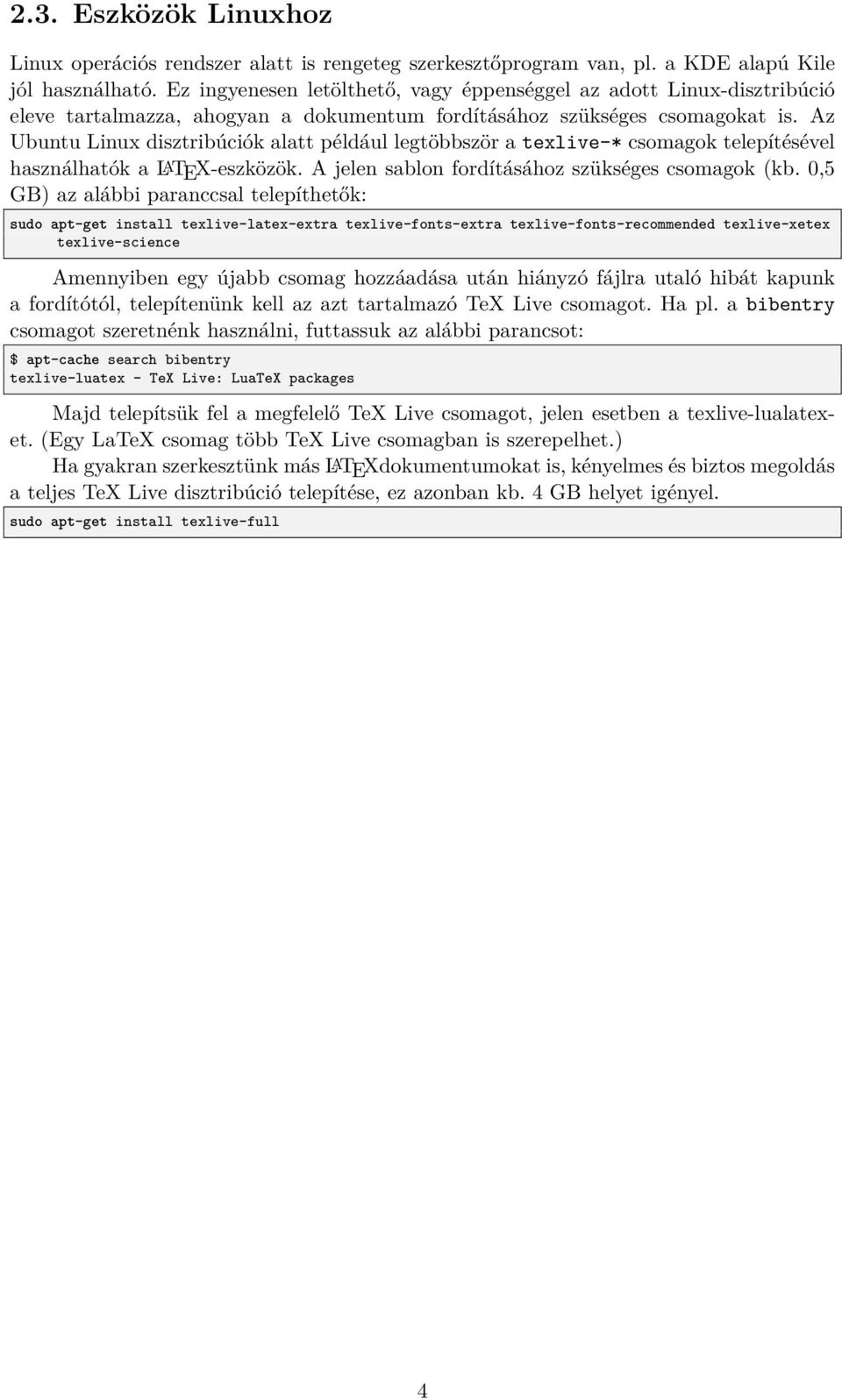 Az Ubuntu Linux disztribúciók alatt például legtöbbször a texlive-* csomagok telepítésével használhatók a LATEX-eszközök. A jelen sablon fordításához szükséges csomagok (kb.