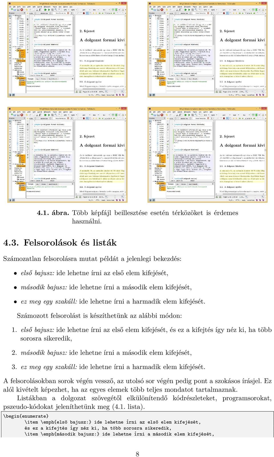 meg egy szakáll: ide lehetne írni a harmadik elem kifejését. Számozott felsorolást is készíthetünk az alábbi módon: 1.