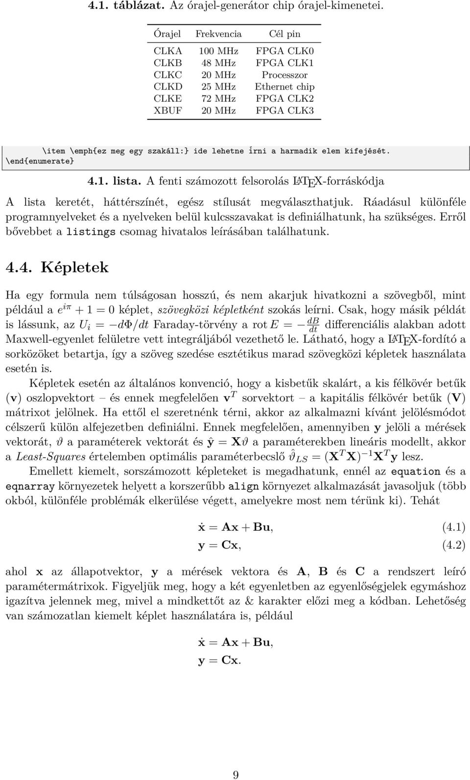 ide lehetne írni a harmadik elem kifejését. \end{enumerate} 4.1. lista. A fenti számozott felsorolás LATEX-forráskódja A lista keretét, háttérszínét, egész stílusát megválaszthatjuk.