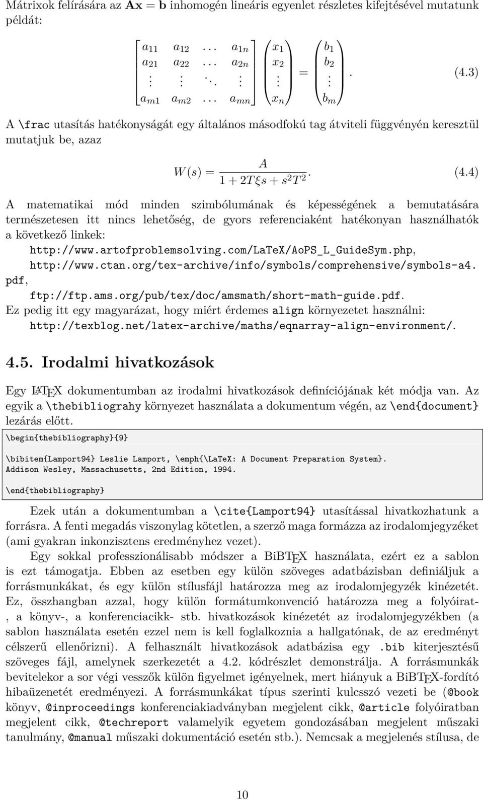 4) A matematikai mód minden szimbólumának és képességének a bemutatására természetesen itt nincs lehetőség, de gyors referenciaként hatékonyan használhatók a következő linkek: http://www.