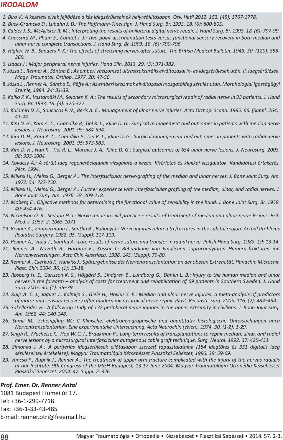 J.: Two-point discrimination tests versus functional sensory recovery in both median and ulnar nerve complete transactions. J. Hand Surg. Br. 1993. 18. (6): 790-796. 5. Highet W. B., Sanders F. K.