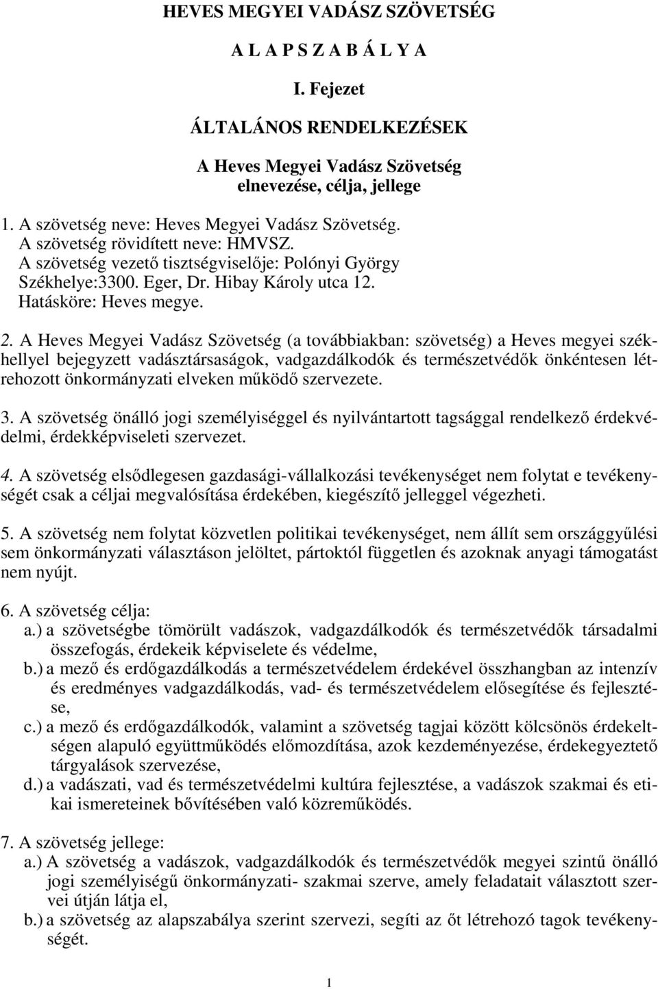 A Heves Megyei Vadász Szövetség (a továbbiakban: szövetség) a Heves megyei székhellyel bejegyzett vadásztársaságok, vadgazdálkodók és természetvédők önkéntesen létrehozott önkormányzati elveken