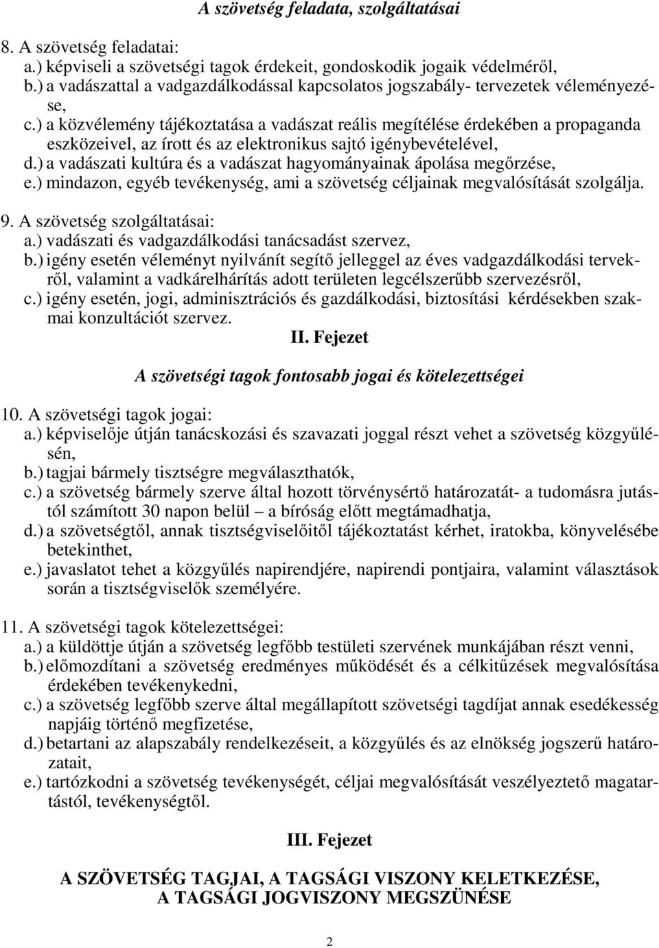 ) a közvélemény tájékoztatása a vadászat reális megítélése érdekében a propaganda eszközeivel, az írott és az elektronikus sajtó igénybevételével, d.