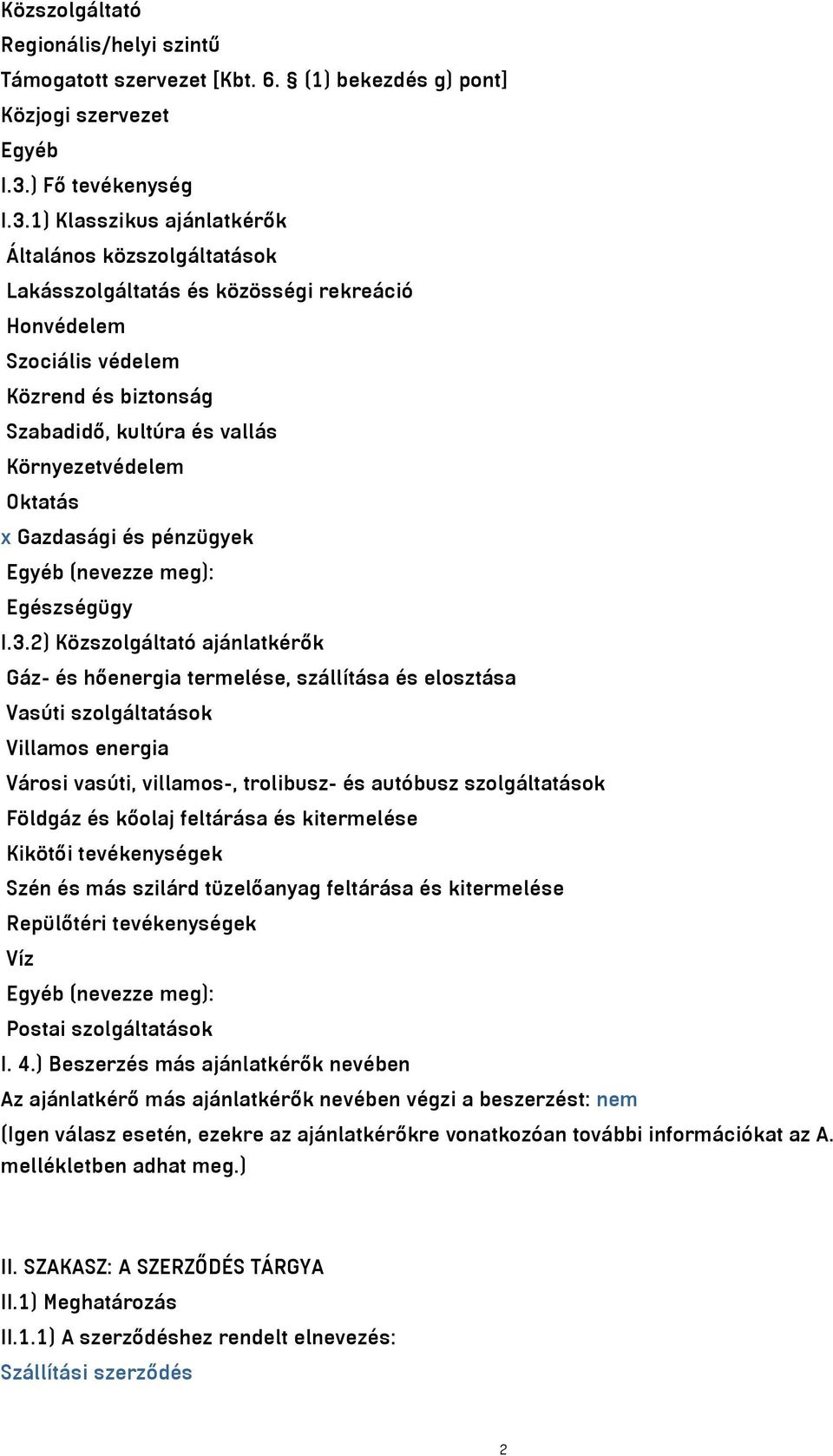 1) Klasszikus ajánlatkérők Általános közszolgáltatások Lakásszolgáltatás és közösségi rekreáció Honvédelem Szociális védelem Közrend és biztonság Szabadidő, kultúra és vallás Környezetvédelem Oktatás