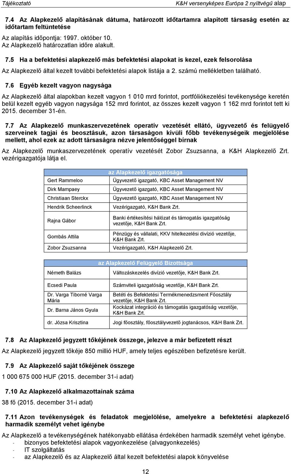 5 Ha a befektetési alapkezelő más befektetési alapokat is kezel, ezek felsorolása Az Alapkezelő által kezelt további befektetési alapok listája a 2. számú mellékletben található. 7.