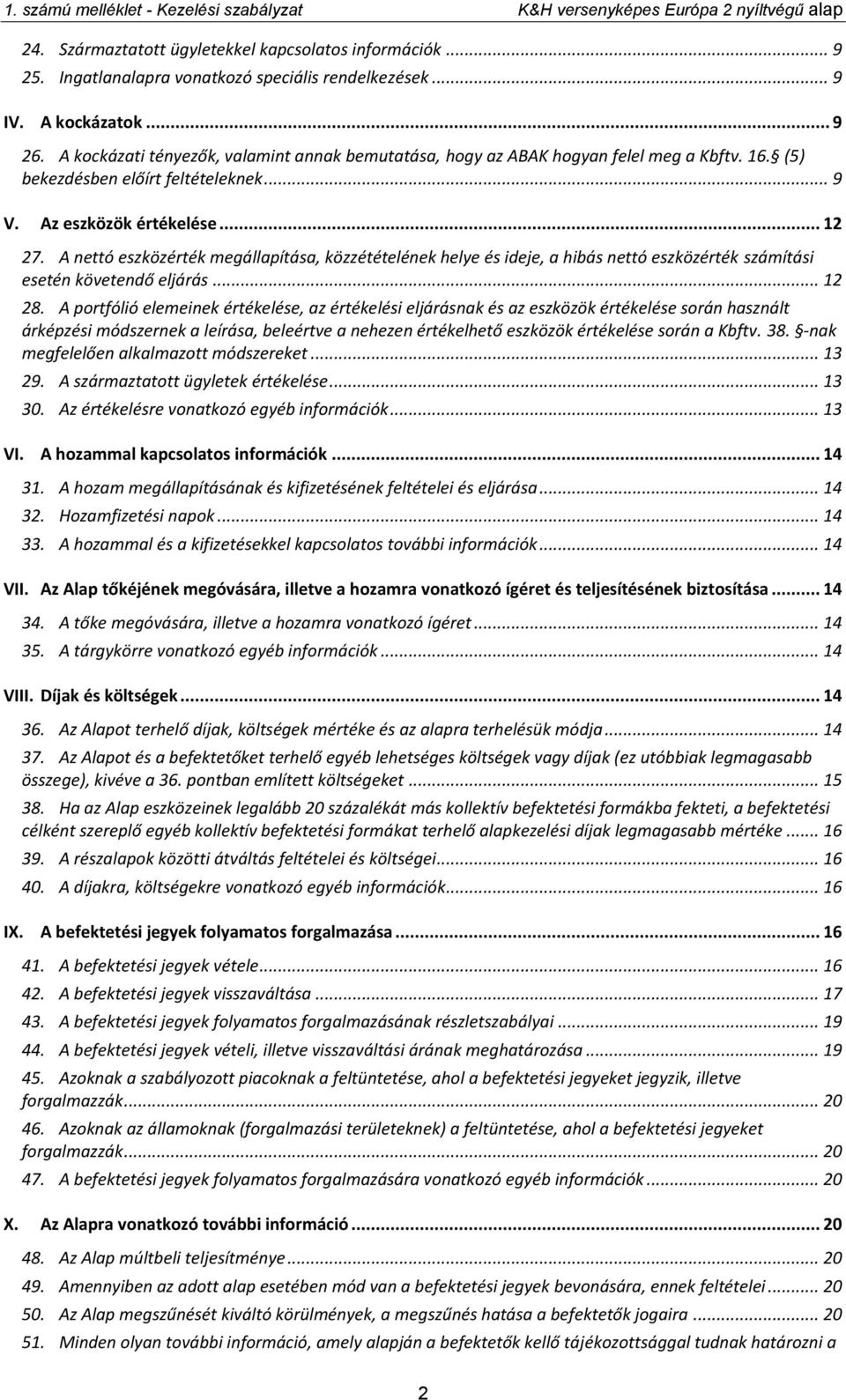 A nettó eszközérték megállapítása, közzétételének helye és ideje, a hibás nettó eszközérték számítási esetén követendő eljárás... 12 28.