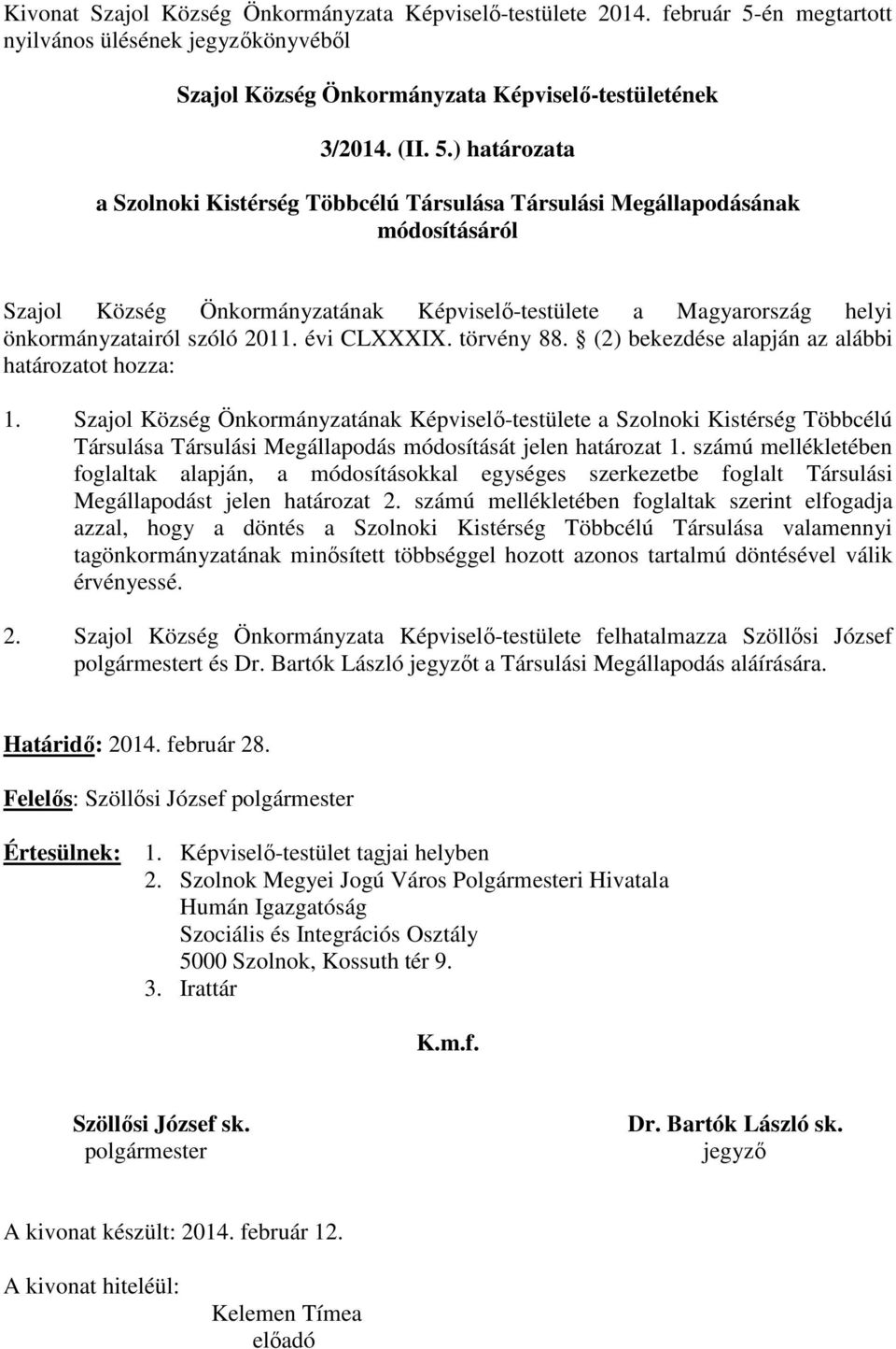 ) határozata a Szolnoki Kistérség Többcélú Társulása Társulási Megállapodásának módosításáról Szajol Község Önkormányzatának Képviselő-testülete a Magyarország helyi önkormányzatairól szóló 2011.