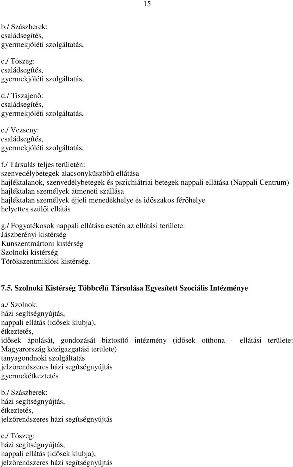 szállása hajléktalan személyek éjjeli menedékhelye és időszakos férőhelye helyettes szülői ellátás g.