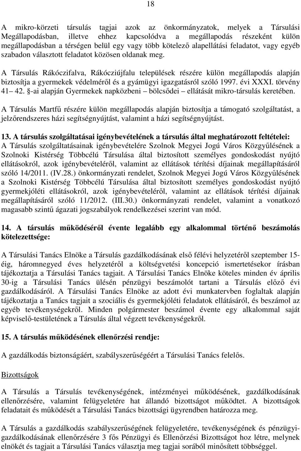 A Társulás Rákóczifalva, Rákócziújfalu települések részére külön megállapodás alapján biztosítja a gyermekek védelméről és a gyámügyi igazgatásról szóló 1997. évi XXXI. törvény 41 42.