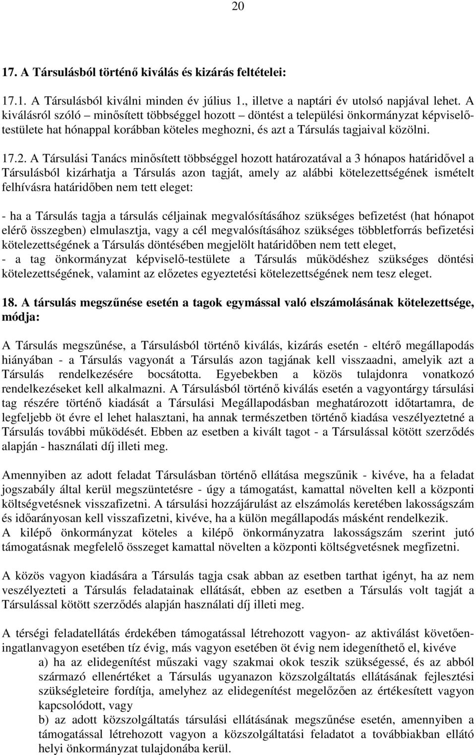 A Társulási Tanács minősített többséggel hozott határozatával a 3 hónapos határidővel a Társulásból kizárhatja a Társulás azon tagját, amely az alábbi kötelezettségének ismételt felhívásra