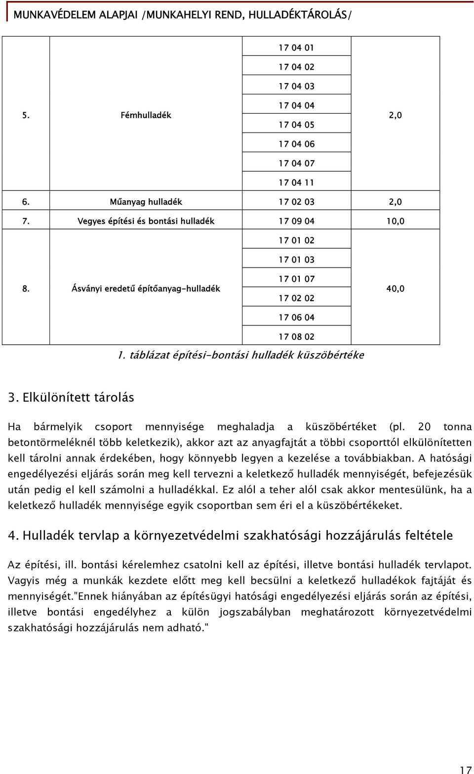 Elkülönített tárolás Ha bármelyik csoport mennyisége meghaladja a küszöbértéket (pl.