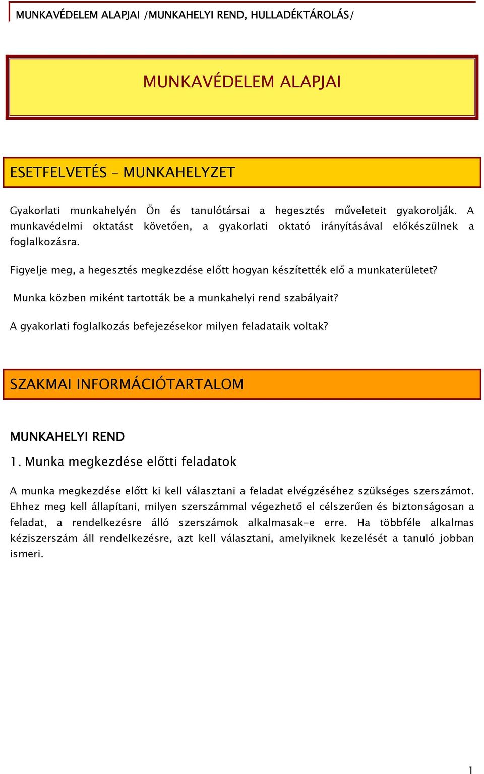 Munka közben miként tartották be a munkahelyi rend szabályait? A gyakorlati foglalkozás befejezésekor milyen feladataik voltak? SZAKMAI INFORMÁCIÓTARTALOM MUNKAHELYI REND 1.