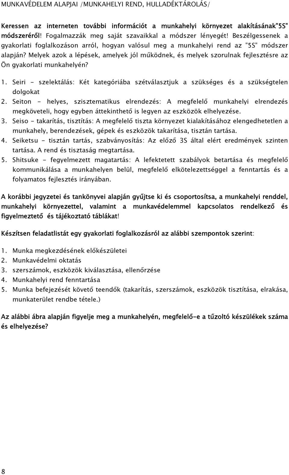 Melyek azok a lépések, amelyek jól működnek, és melyek szorulnak fejlesztésre az Ön gyakorlati munkahelyén? 1.