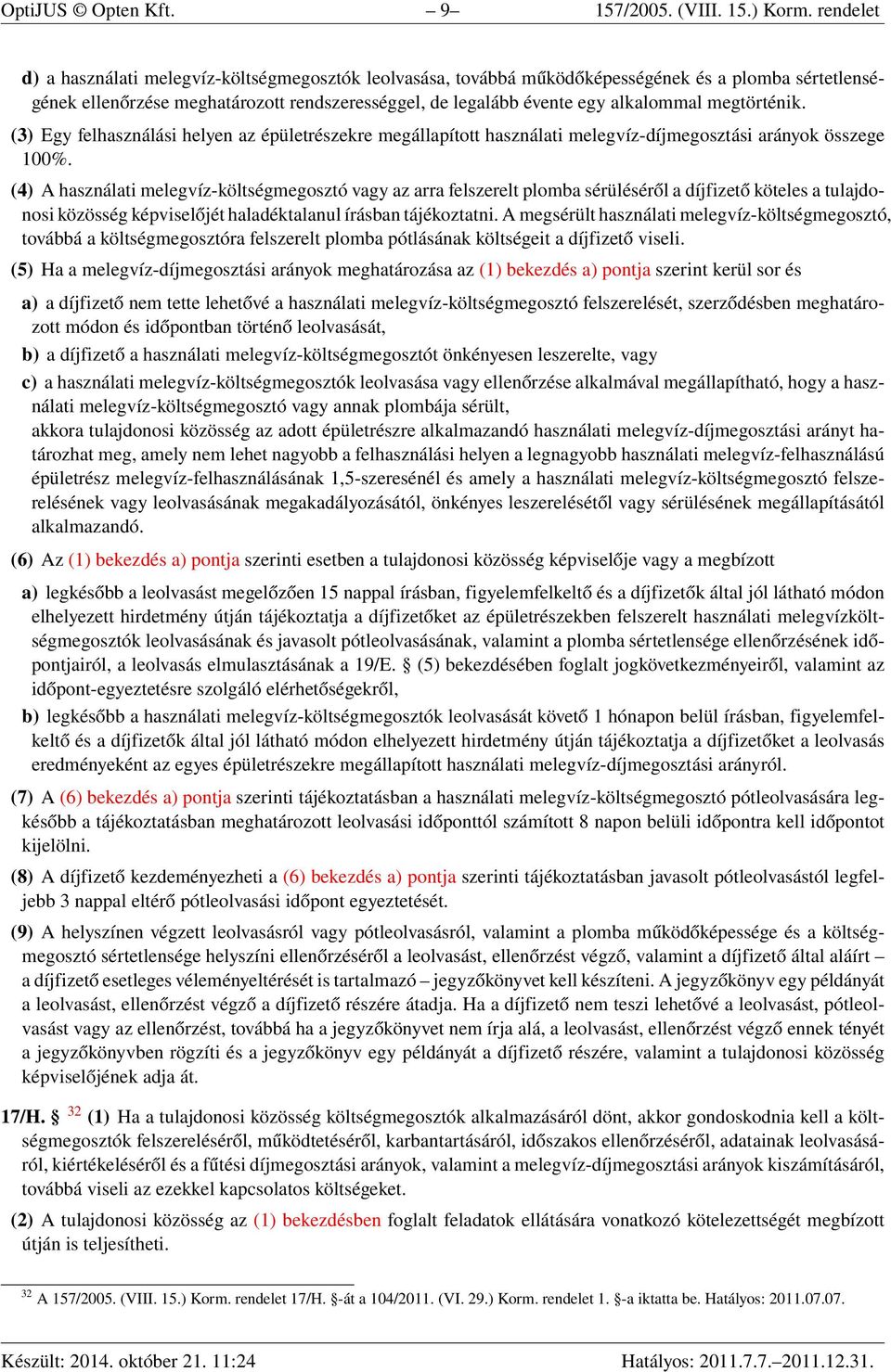 megtörténik. (3) Egy felhasználási helyen az épületrészekre megállapított használati melegvíz-díjmegosztási arányok összege 100%.