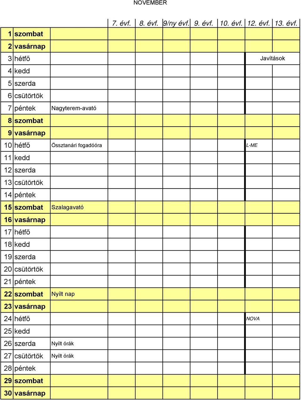 szombat Szalagavató 16 vasárnap 17 hétfő 18 kedd 19 szerda 20 csütörtök 21 péntek 22 szombat Nyílt nap