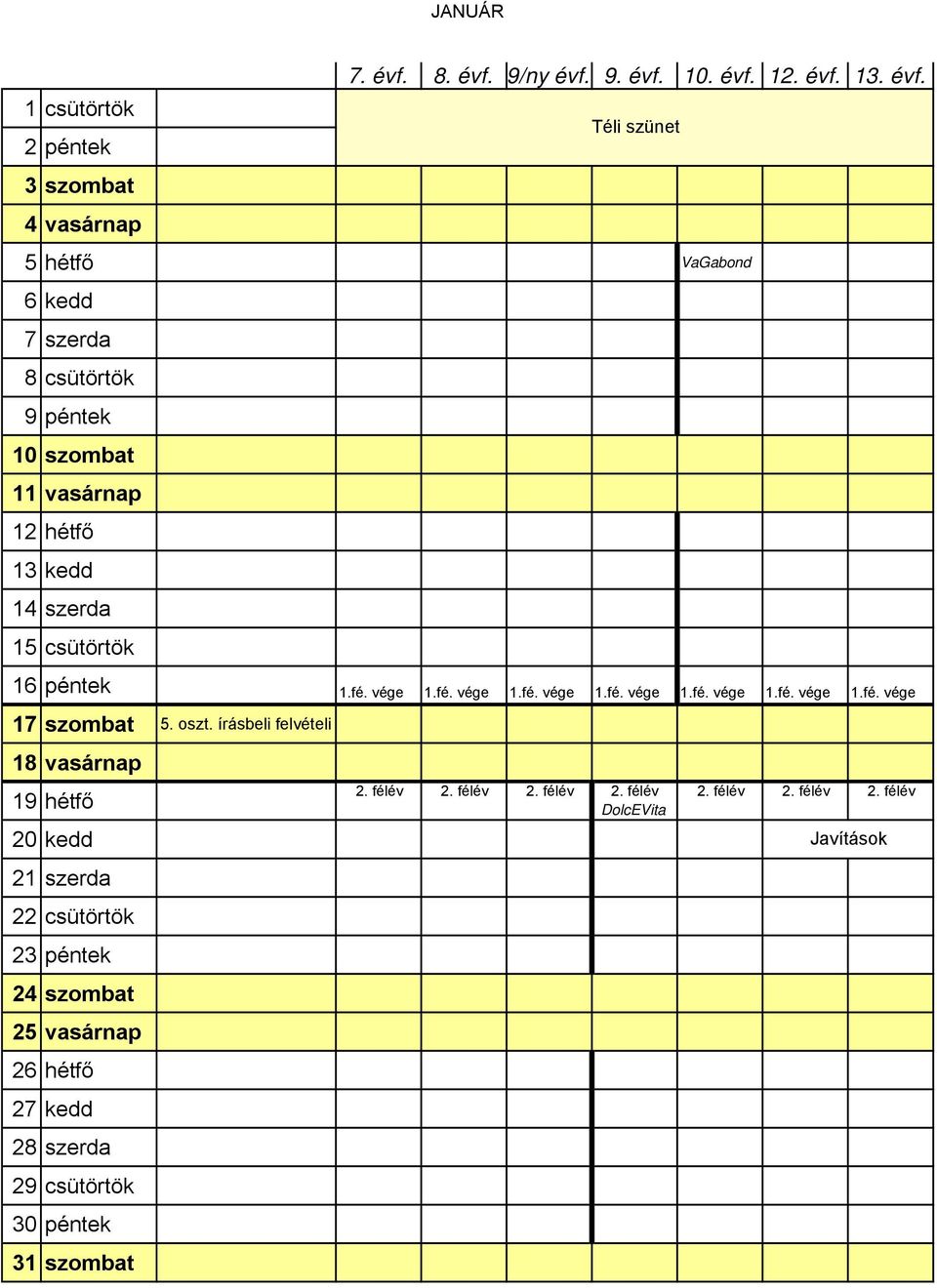 oszt. írásbeli felvételi 18 vasárnap 19 hétfő 20 kedd 21 szerda 22 csütörtök 23 péntek 24 szombat 25 vasárnap 26 hétfő 27 kedd 28