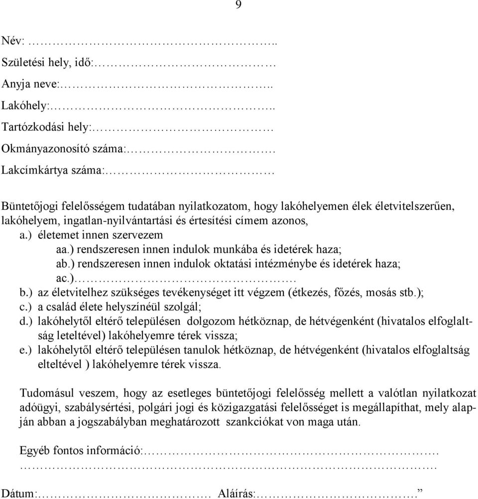 ) életemet innen szervezem aa.) rendszeresen innen indulok munkába és idetérek haza; ab.) rendszeresen innen indulok oktatási intézménybe és idetérek haza; ac.). b.