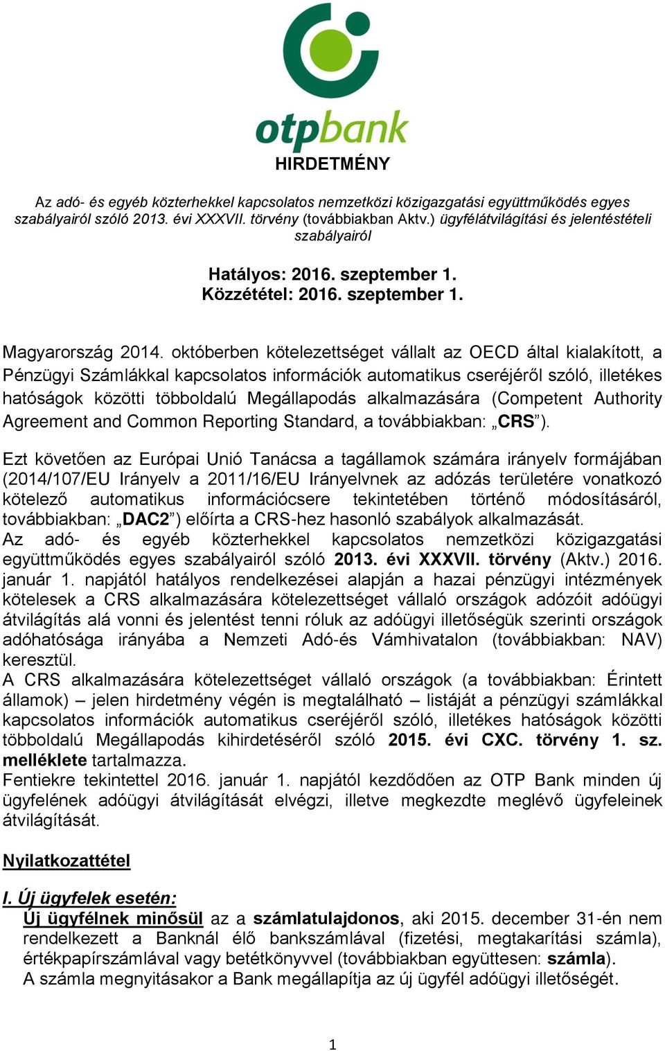 októberben kötelezettséget vállalt az OECD által kialakított, a Pénzügyi Számlákkal kapcsolatos információk automatikus cseréjéről szóló, illetékes hatóságok közötti többoldalú Megállapodás