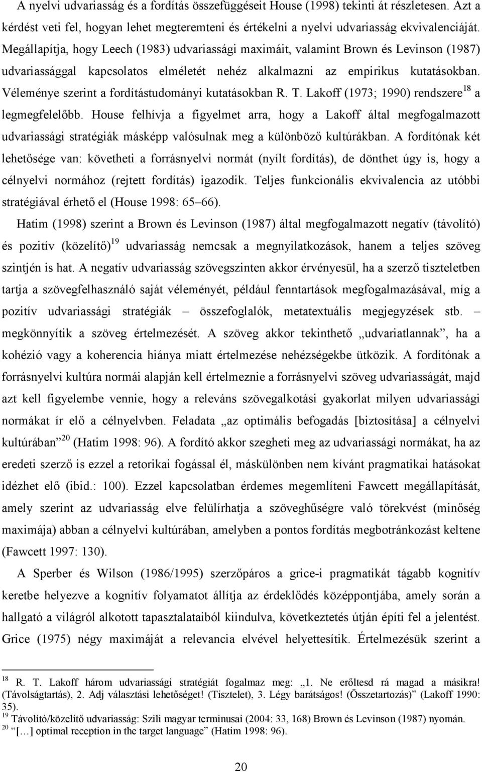 Véleménye szerint a fordítástudományi kutatásokban R. T. Lakoff (1973; 1990) rendszere 18 a legmegfelelőbb.