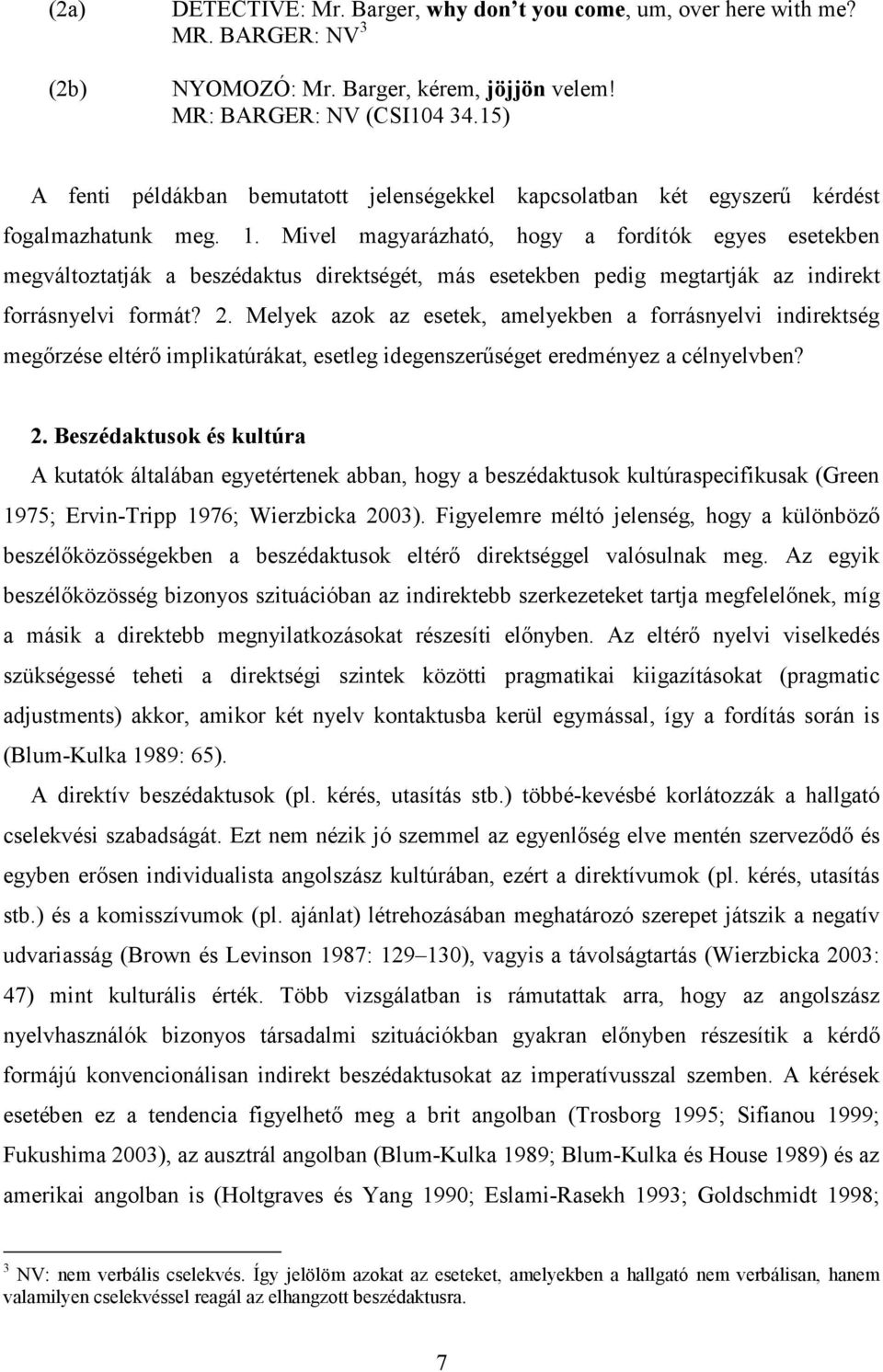 Mivel magyarázható, hogy a fordítók egyes esetekben megváltoztatják a beszédaktus direktségét, más esetekben pedig megtartják az indirekt forrásnyelvi formát? 2.