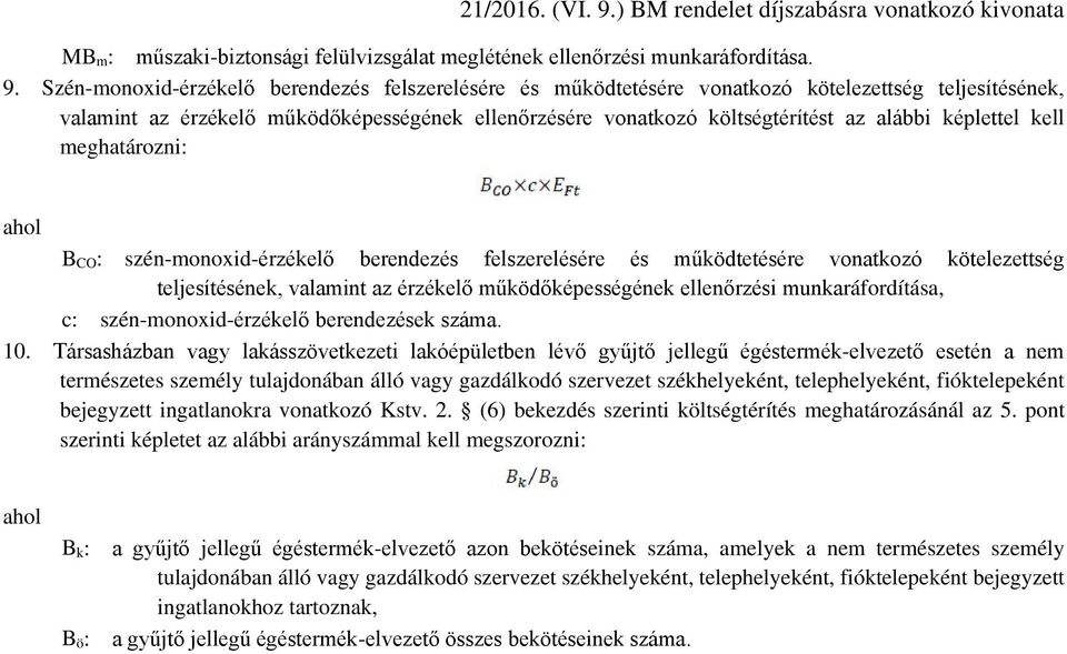 képlettel kell meghatározni: B CO : szén-monoxid-érzékelő berendezés felszerelésére és működtetésére vonatkozó kötelezettség teljesítésének, valamint az érzékelő működőképességének ellenőrzési