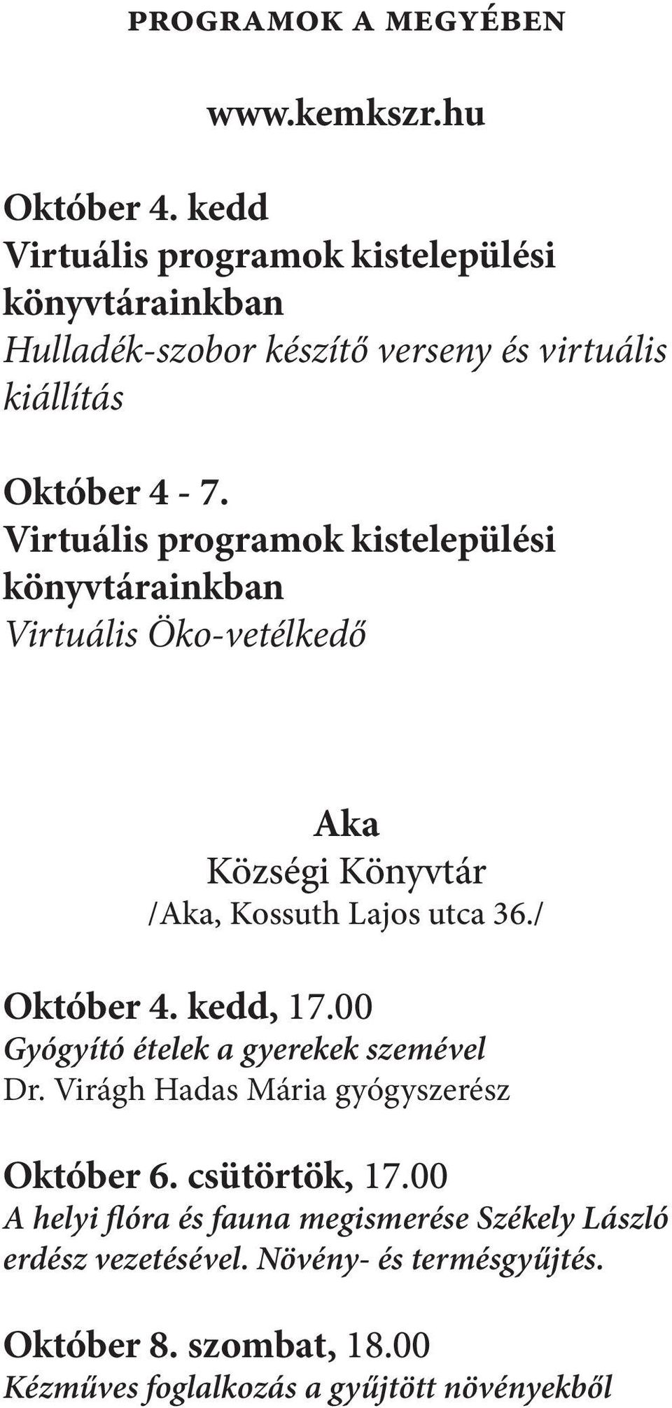 Virtuális programok kistelepülési könyvtárainkban Virtuális Öko-vetélkedő Aka Községi Könyvtár /Aka, Kossuth Lajos utca 36./ Október 4. kedd, 17.