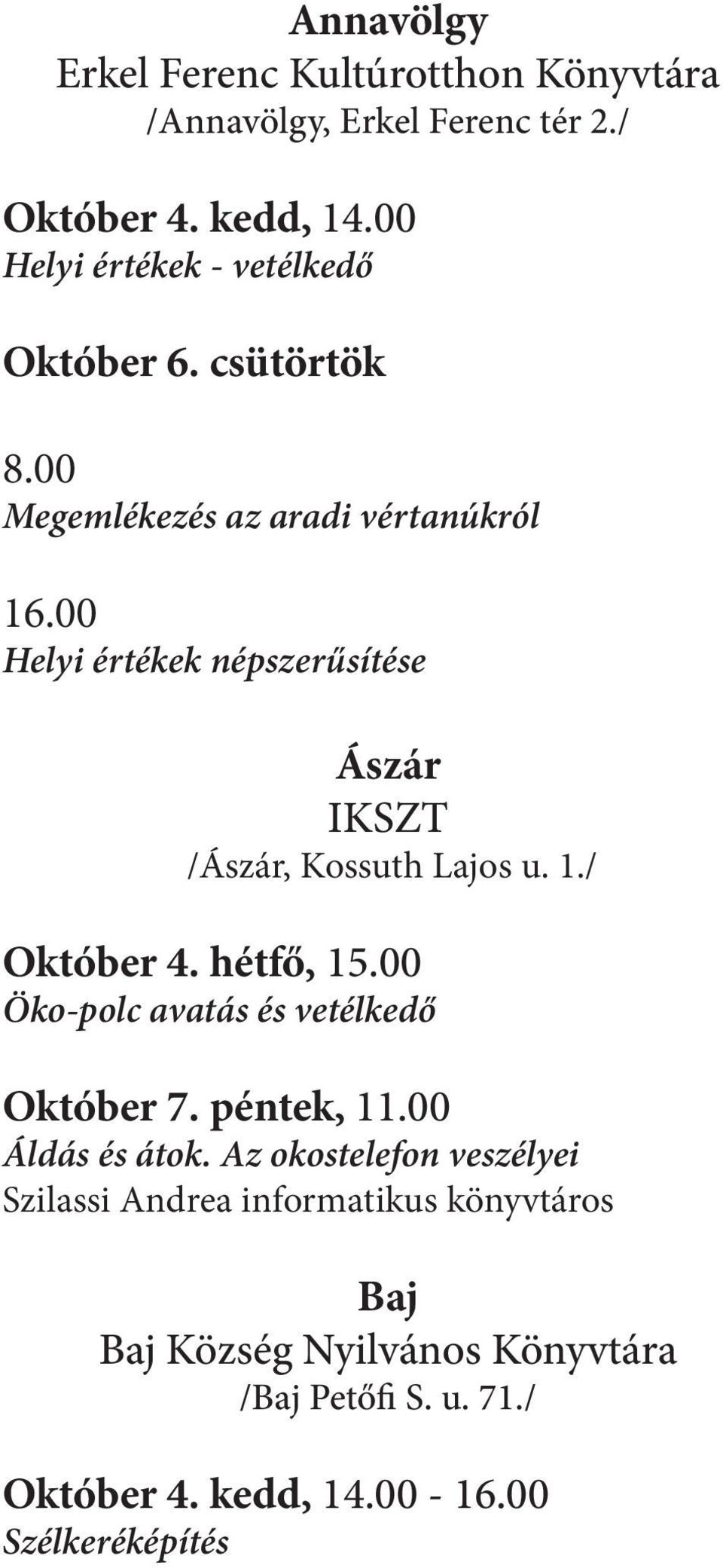 00 Helyi értékek népszerűsítése Ászár IKSZT /Ászár, Kossuth Lajos u. 1./ Október 4. hétfő, 15.