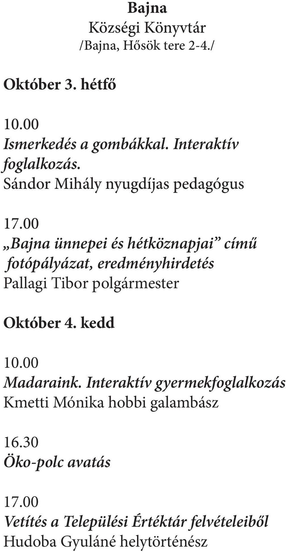 00 Bajna ünnepei és hétköznapjai című fotópályázat, eredményhirdetés Pallagi Tibor polgármester Október 4.