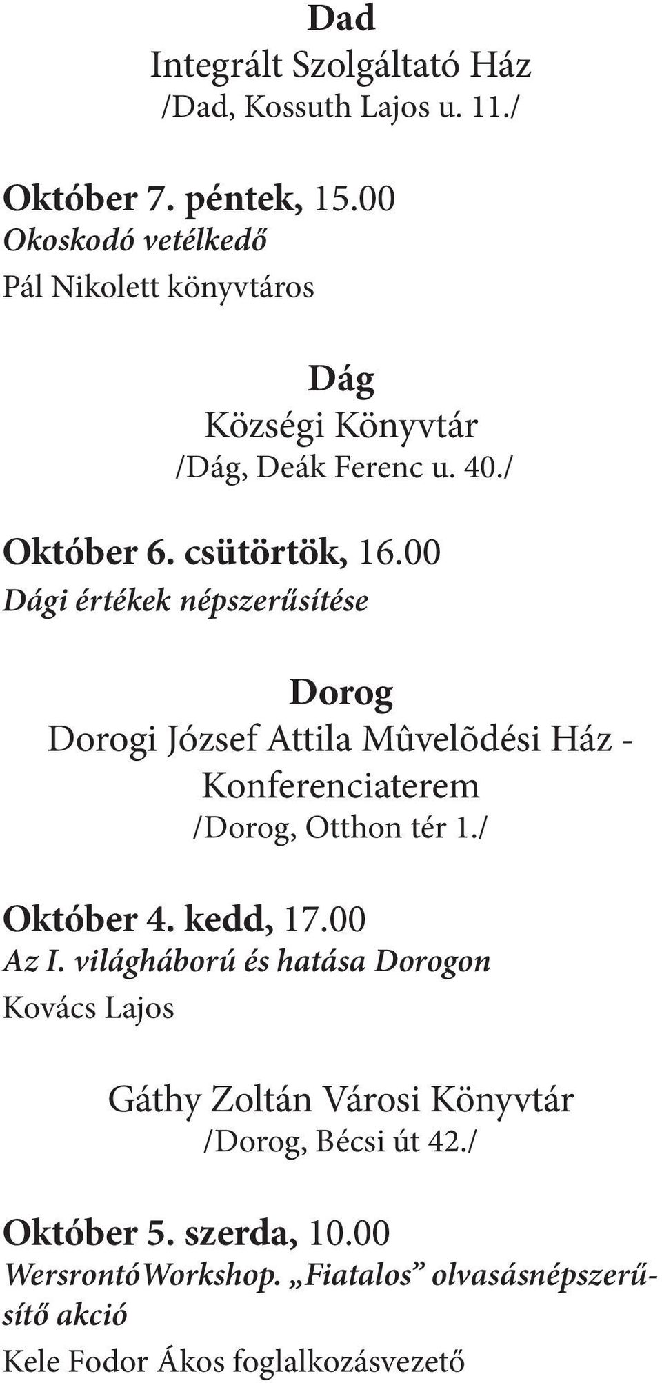 00 Dági értékek népszerűsítése Dorog Dorogi József Attila Mûvelõdési Ház - Konferenciaterem /Dorog, Otthon tér 1./ Október 4. kedd, 17.