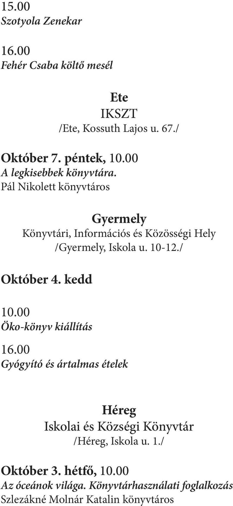 10-12./ Október 4. kedd 10.00 Öko-könyv kiállítás 16.