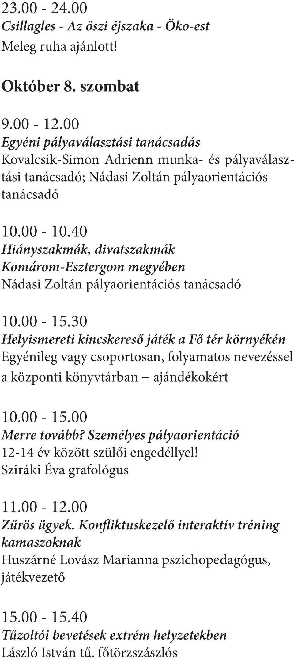 40 Hiányszakmák, divatszakmák Komárom-Esztergom megyében Nádasi Zoltán pályaorientációs tanácsadó 10.00-15.