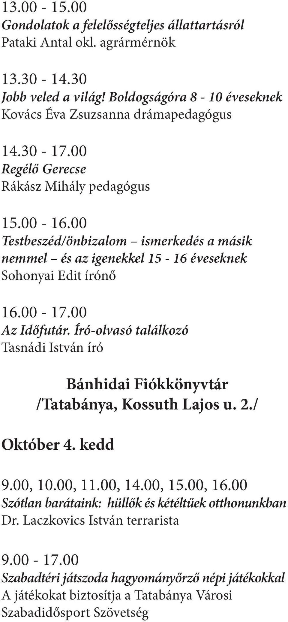 00 Testbeszéd/önbizalom ismerkedés a másik nemmel és az igenekkel 15-16 éveseknek Sohonyai Edit írónő 16.00-17.00 Az Időfutár.