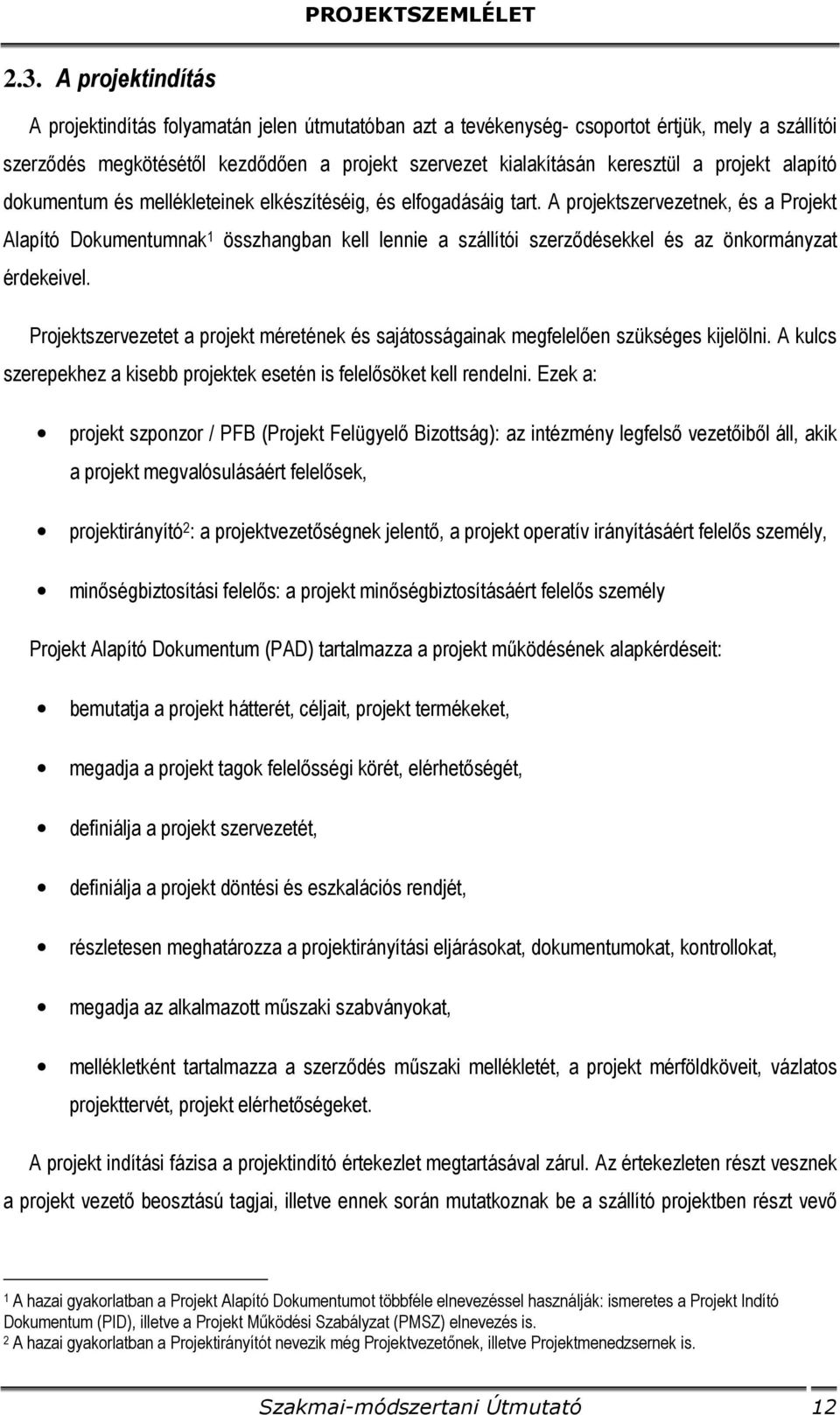 A projektszervezetnek, és a Projekt Alapító Dokumentumnak 1 összhangban kell lennie a szállítói szerződésekkel és az önkormányzat érdekeivel.