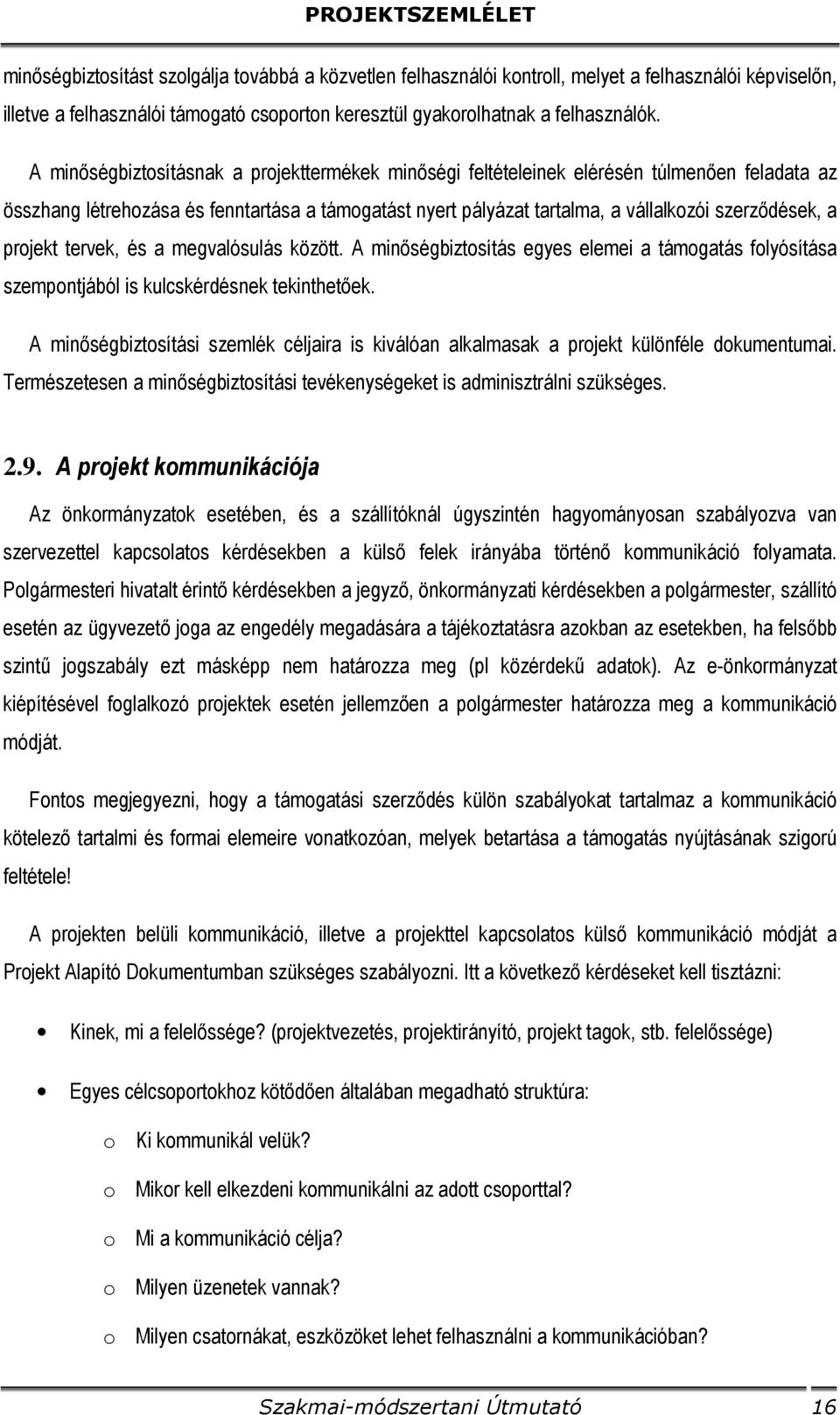 projekt tervek, és a megvalósulás között. A minőségbiztosítás egyes elemei a támogatás folyósítása szempontjából is kulcskérdésnek tekinthetőek.