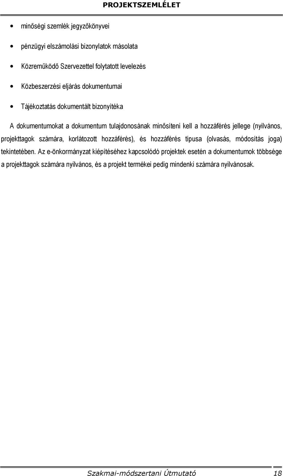 projekttagok számára, korlátozott hozzáférés), és hozzáférés típusa (olvasás, módosítás joga) tekintetében.