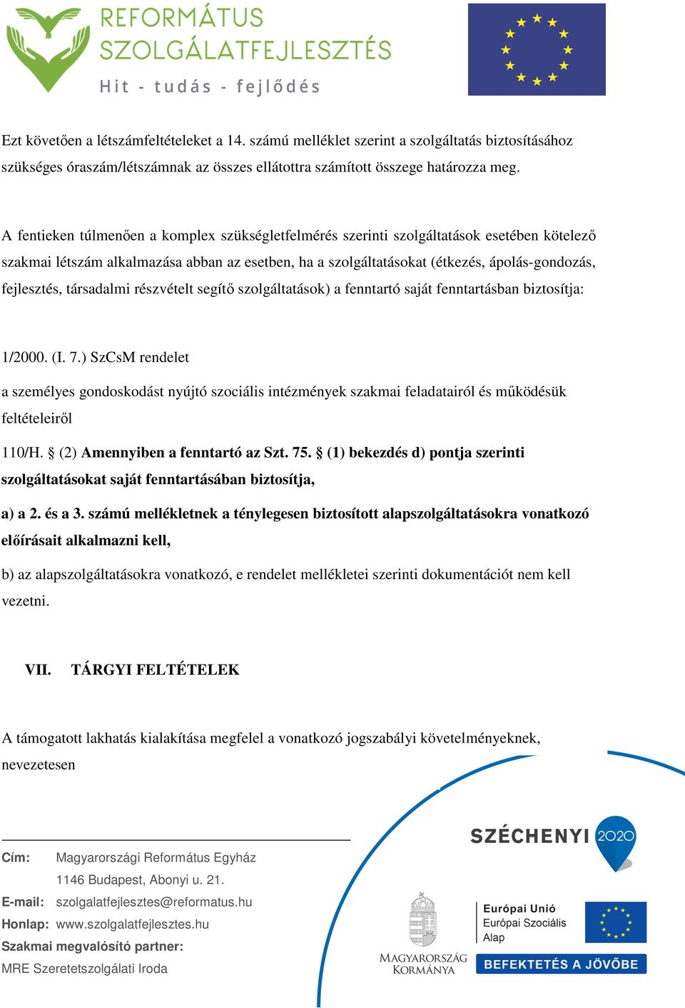 társadalmi részvételt segítő szolgáltatások) a fenntartó saját fenntartásban biztosítja: 1/2000. (I. 7.