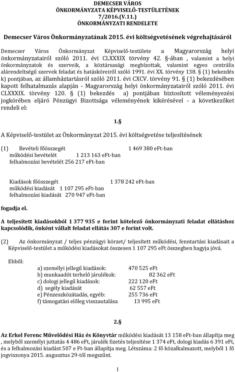 -ában, valamint a helyi önkormányzatok és szerveik, a köztársasági megbízottak, valamint egyes centrális alárendeltségű szervek feladat és hatásköreiről szóló 1991. évi XX. törvény 138.