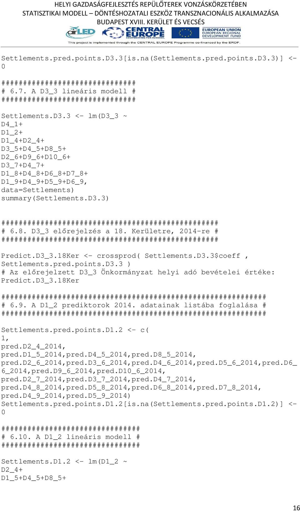 D3.3$coeff, Settlements.pred.points.D3.3 # Az előrejelzett D3_3 Önkormányzat helyi adó bevételei értéke: Predict.D3_3.18Ker ############################################################# # 6.9.