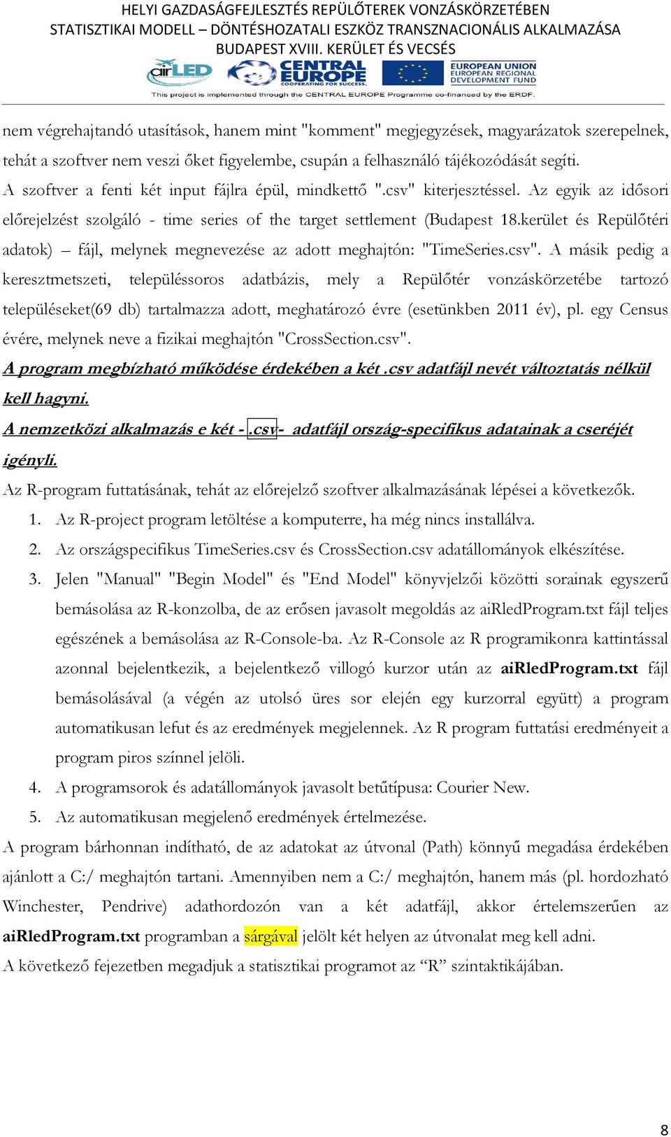 kerület és Repülőtéri adatok fájl, melynek megnevezése az adott meghajtón: "TimeSeries.csv".