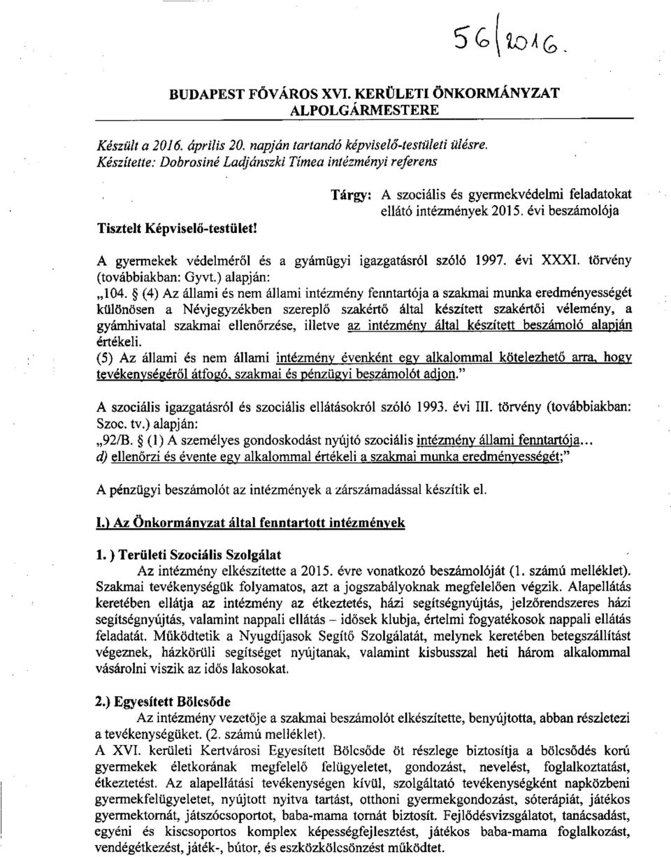 évi beszámolója A gyermekek védelméről és a gyámügyi igazgatásról szóló 1997. évi XXXI. törvény (továbbiakban: Gyvt.) alapján: 104.