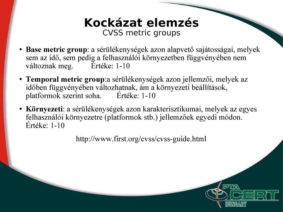 Értéke: 1-10 Temporal metric group:a sérülékenységek azon jellemzői, melyek az időben függvényében változhatnak, ám a környezeti