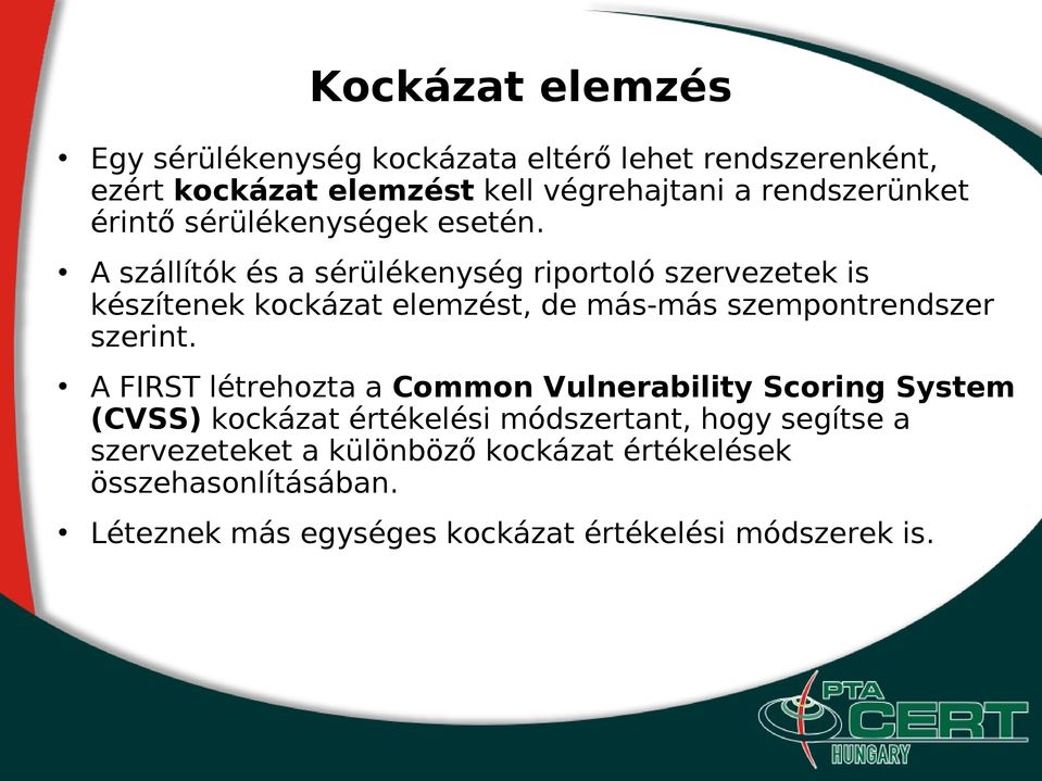 A szállítók és a sérülékenység riportoló szervezetek is készítenek kockázat elemzést, de más-más szempontrendszer szerint.